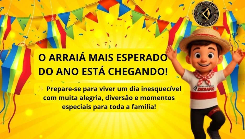 Arraiá do Desafio 2026 Tradição, Educação e Alegria em um Só Lugar